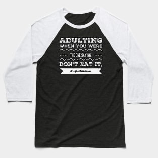 Adulting: When you are the one saying: don't eat it, it's for Christmas Baseball T-Shirt